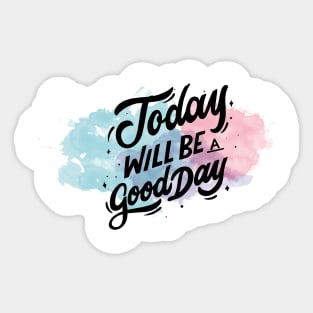 Today Will Be A Good Day Sticker